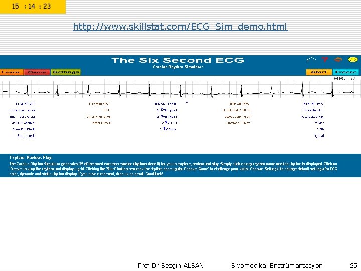 http: //www. skillstat. com/ECG_Sim_demo. html Prof. Dr. Sezgin ALSAN Biyomedikal Enstrümantasyon 25 