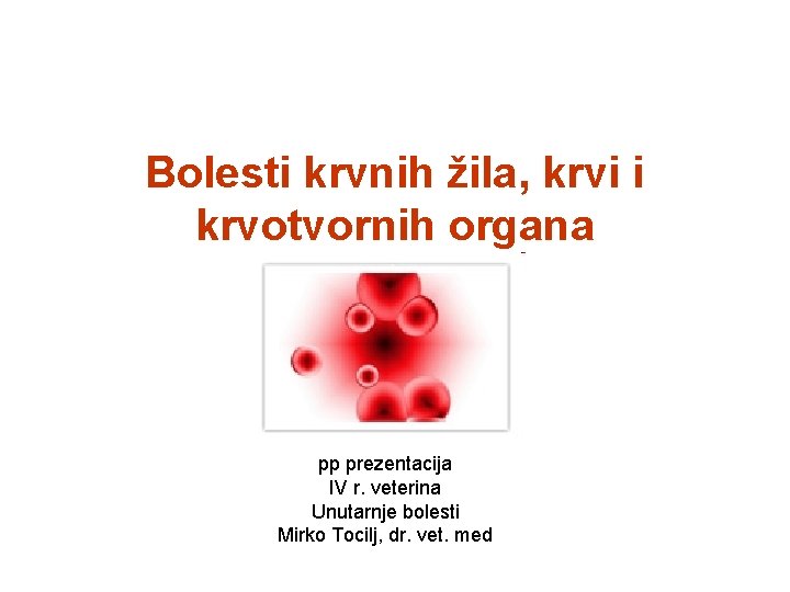 Bolesti krvnih žila, krvi i krvotvornih organa pp prezentacija IV r. veterina Unutarnje bolesti