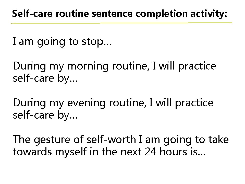 Self-care routine sentence completion activity: I am going to stop… During my morning routine,