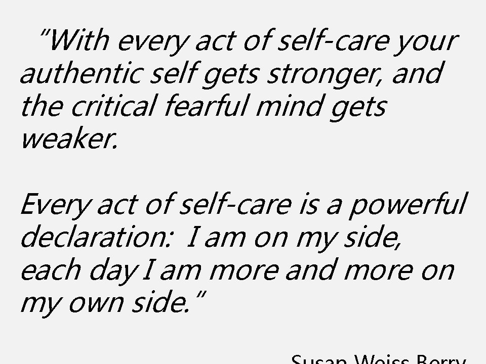 “With every act of self-care your authentic self gets stronger, and the critical fearful