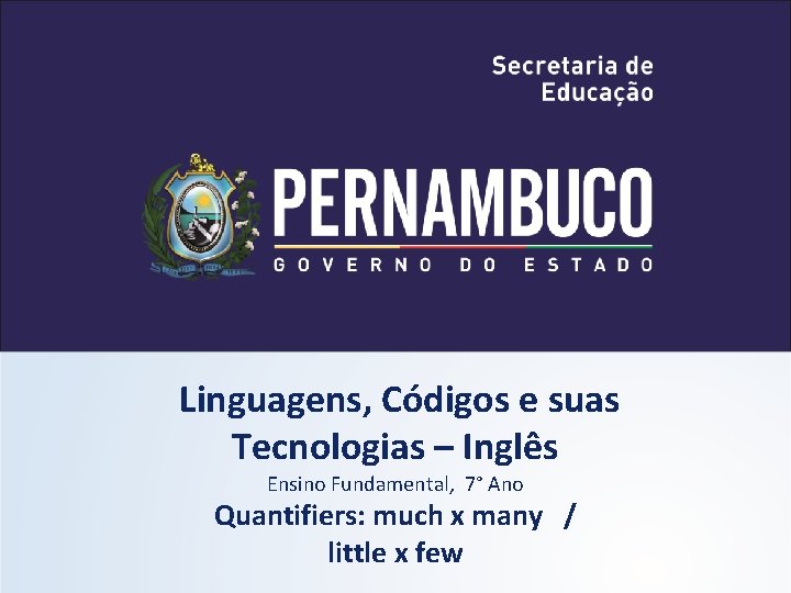 Linguagens, Códigos e suas Tecnologias – Inglês Ensino Fundamental, 7° Ano Quantifiers: much x Linguagens, Códigos e suas Tecnologias – Inglês Ensino Fundamental, 7° Ano Quantifiers: much x