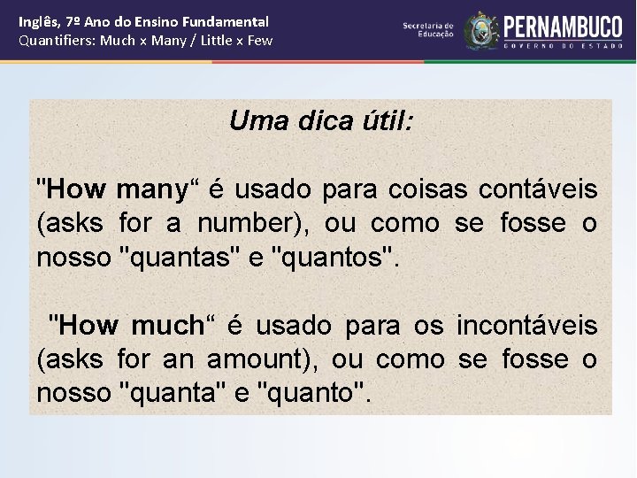 Inglês, 7º Ano do Ensino Fundamental Quantifiers: Much x Many / Little x Few Inglês, 7º Ano do Ensino Fundamental Quantifiers: Much x Many / Little x Few
