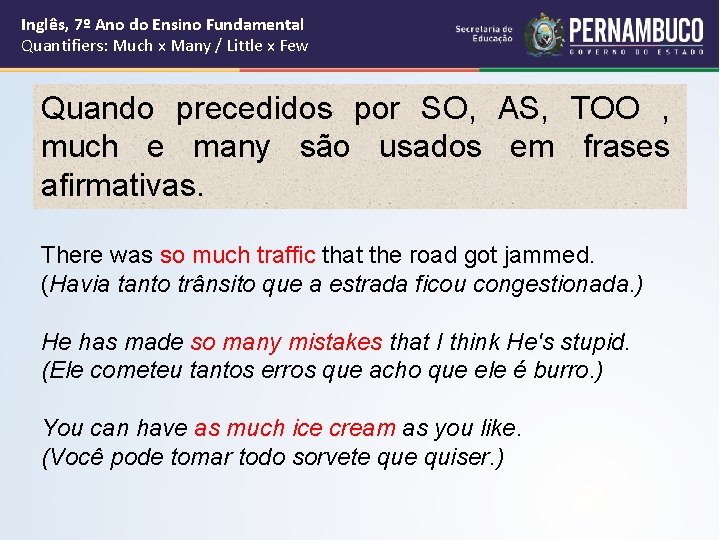 Inglês, 7º Ano do Ensino Fundamental Quantifiers: Much x Many / Little x Few Inglês, 7º Ano do Ensino Fundamental Quantifiers: Much x Many / Little x Few