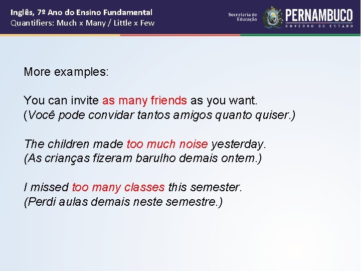 Inglês, 7º Ano do Ensino Fundamental Quantifiers: Much x Many / Little x Few Inglês, 7º Ano do Ensino Fundamental Quantifiers: Much x Many / Little x Few