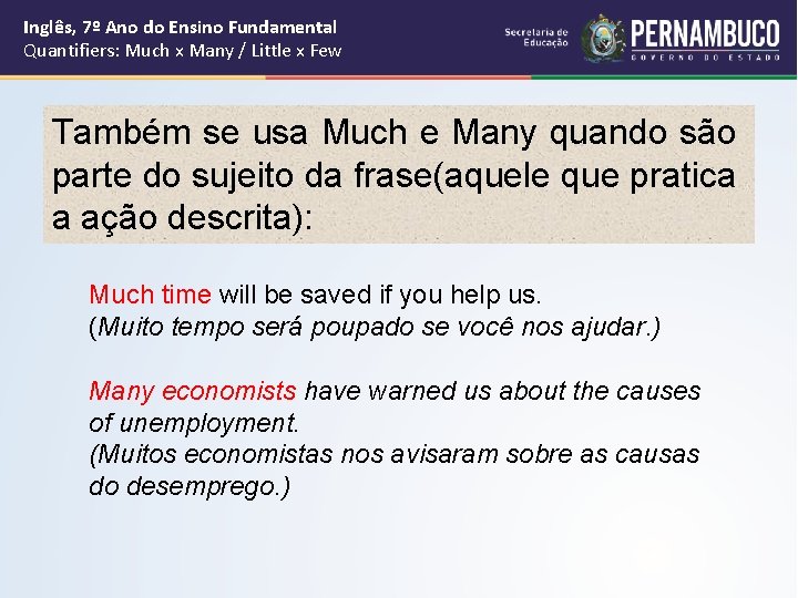 Inglês, 7º Ano do Ensino Fundamental Quantifiers: Much x Many / Little x Few Inglês, 7º Ano do Ensino Fundamental Quantifiers: Much x Many / Little x Few