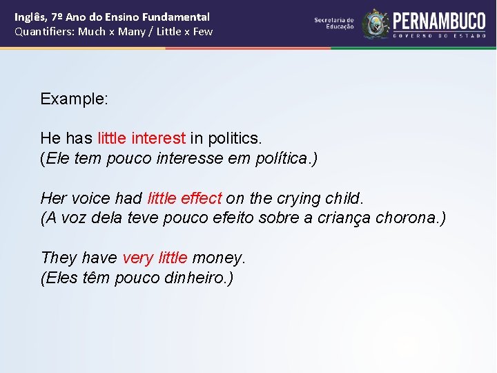 Inglês, 7º Ano do Ensino Fundamental Quantifiers: Much x Many / Little x Few Inglês, 7º Ano do Ensino Fundamental Quantifiers: Much x Many / Little x Few