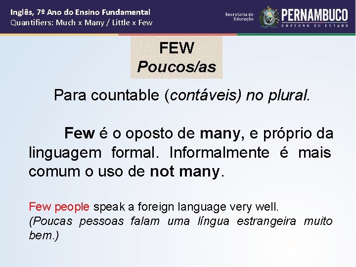 Inglês, 7º Ano do Ensino Fundamental Quantifiers: Much x Many / Little x Few Inglês, 7º Ano do Ensino Fundamental Quantifiers: Much x Many / Little x Few