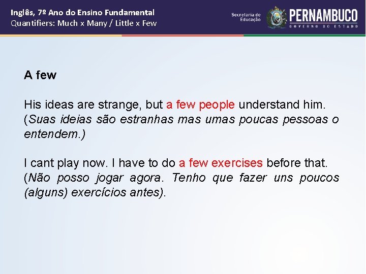 Inglês, 7º Ano do Ensino Fundamental Quantifiers: Much x Many / Little x Few Inglês, 7º Ano do Ensino Fundamental Quantifiers: Much x Many / Little x Few