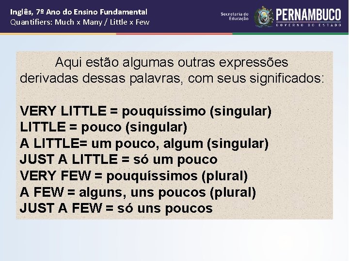 Inglês, 7º Ano do Ensino Fundamental Quantifiers: Much x Many / Little x Few Inglês, 7º Ano do Ensino Fundamental Quantifiers: Much x Many / Little x Few