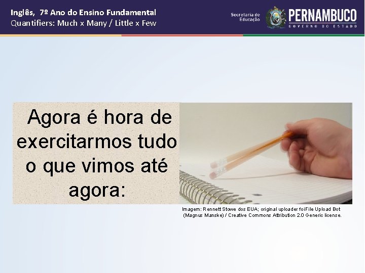 Inglês, 7º Ano do Ensino Fundamental Quantifiers: Much x Many / Little x Few Inglês, 7º Ano do Ensino Fundamental Quantifiers: Much x Many / Little x Few
