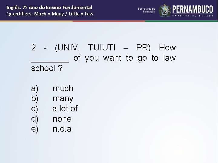 Inglês, 7º Ano do Ensino Fundamental Quantifiers: Much x Many / Little x Few Inglês, 7º Ano do Ensino Fundamental Quantifiers: Much x Many / Little x Few