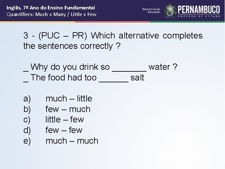 Inglês, 7º Ano do Ensino Fundamental Quantifiers: Much x Many / Little x Few Inglês, 7º Ano do Ensino Fundamental Quantifiers: Much x Many / Little x Few