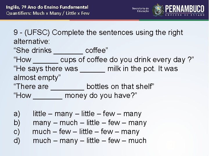 Inglês, 7º Ano do Ensino Fundamental Quantifiers: Much x Many / Little x Few Inglês, 7º Ano do Ensino Fundamental Quantifiers: Much x Many / Little x Few