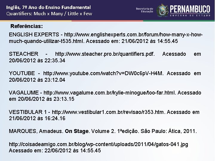 Inglês, 7º Ano do Ensino Fundamental Quantifiers: Much x Many / Little x Few Inglês, 7º Ano do Ensino Fundamental Quantifiers: Much x Many / Little x Few