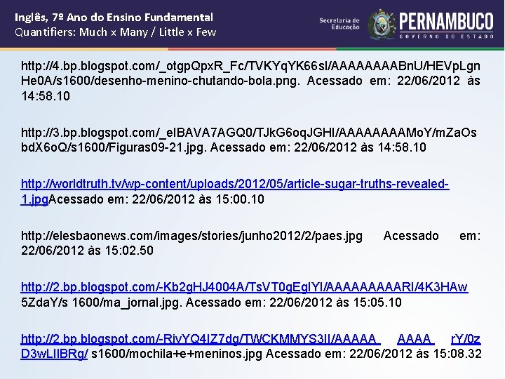 Inglês, 7º Ano do Ensino Fundamental Quantifiers: Much x Many / Little x Few Inglês, 7º Ano do Ensino Fundamental Quantifiers: Much x Many / Little x Few