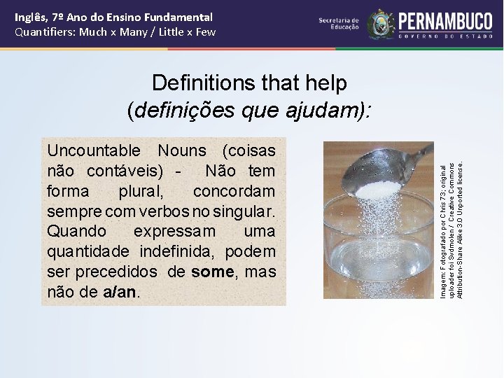 Inglês, 7º Ano do Ensino Fundamental Quantifiers: Much x Many / Little x Few Inglês, 7º Ano do Ensino Fundamental Quantifiers: Much x Many / Little x Few