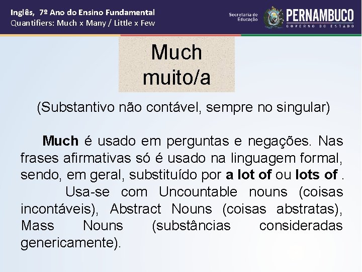 Inglês, 7º Ano do Ensino Fundamental Quantifiers: Much x Many / Little x Few Inglês, 7º Ano do Ensino Fundamental Quantifiers: Much x Many / Little x Few