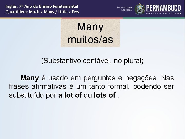 Inglês, 7º Ano do Ensino Fundamental Quantifiers: Much x Many / Little x Few Inglês, 7º Ano do Ensino Fundamental Quantifiers: Much x Many / Little x Few