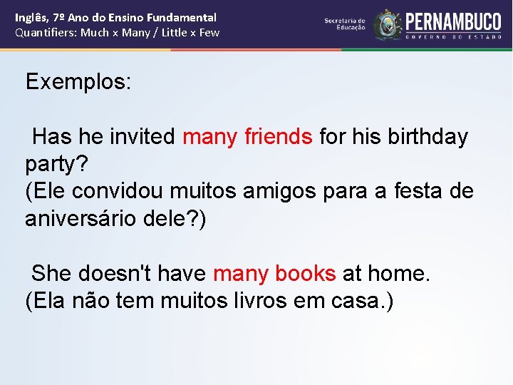 Inglês, 7º Ano do Ensino Fundamental Quantifiers: Much x Many / Little x Few Inglês, 7º Ano do Ensino Fundamental Quantifiers: Much x Many / Little x Few