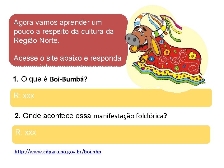 Agora vamos aprender um pouco a respeito da cultura da Região Norte. Acesse o