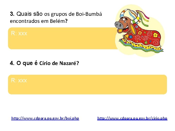 3. Quais são os grupos de Boi-Bumbá encontrados em Belém? R: xxx 4. O