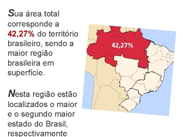 Sua área total corresponde a 42, 27% do território brasileiro, sendo a maior região