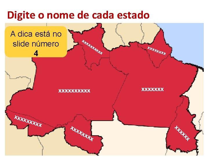 Digite o nome de cada estado A dica está no slide número 4 xx