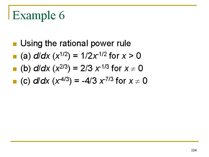 Example 6 n n Using the rational power rule (a) d/dx (x 1/2) = Example 6 n n Using the rational power rule (a) d/dx (x 1/2) =