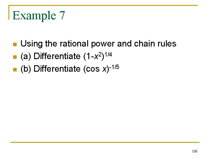 Example 7 n n n Using the rational power and chain rules (a) Differentiate Example 7 n n n Using the rational power and chain rules (a) Differentiate