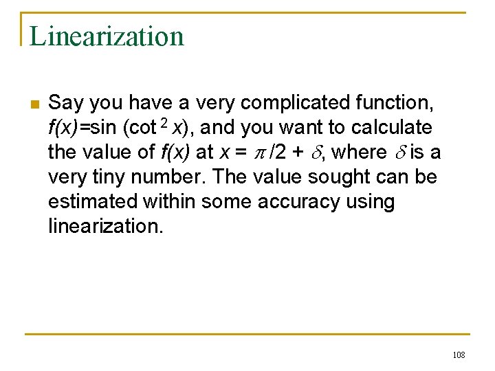 Linearization n Say you have a very complicated function, f(x)=sin (cot 2 x), and Linearization n Say you have a very complicated function, f(x)=sin (cot 2 x), and