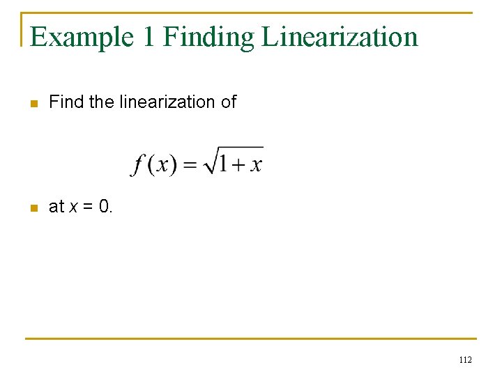Example 1 Finding Linearization n Find the linearization of n at x = 0. Example 1 Finding Linearization n Find the linearization of n at x = 0.