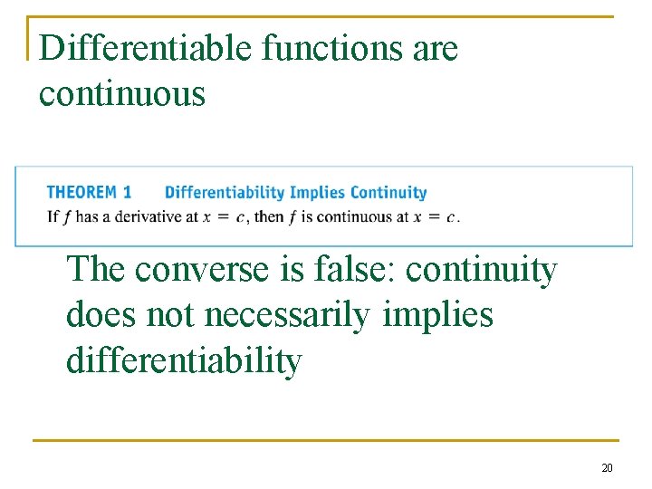 Differentiable functions are continuous The converse is false: continuity does not necessarily implies differentiability Differentiable functions are continuous The converse is false: continuity does not necessarily implies differentiability