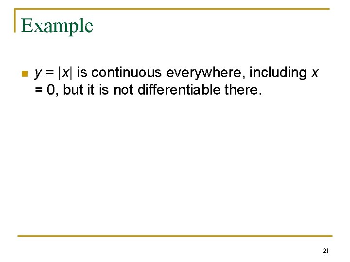 Example n y = |x| is continuous everywhere, including x = 0, but it Example n y = |x| is continuous everywhere, including x = 0, but it