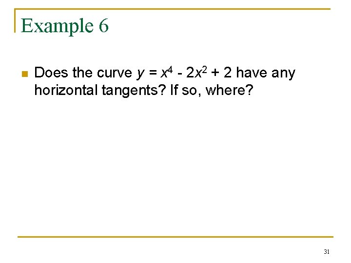 Example 6 n Does the curve y = x 4 - 2 x 2 Example 6 n Does the curve y = x 4 - 2 x 2