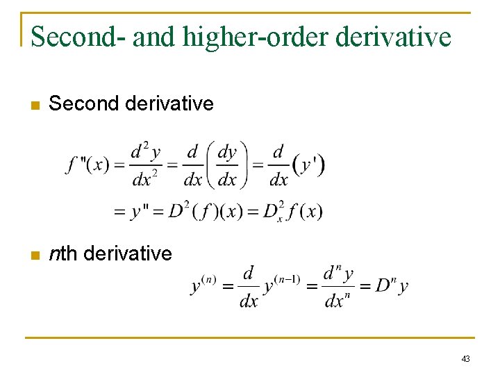 Second- and higher-order derivative n Second derivative n nth derivative 43 Second- and higher-order derivative n Second derivative n nth derivative 43
