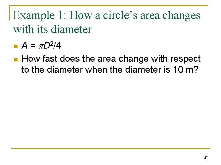 Example 1: How a circle’s area changes with its diameter n n A = Example 1: How a circle’s area changes with its diameter n n A =