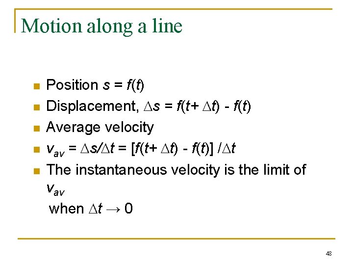 Motion along a line n n n Position s = f(t) Displacement, Ds = Motion along a line n n n Position s = f(t) Displacement, Ds =