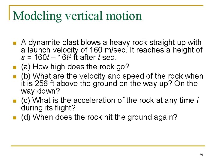 Modeling vertical motion n n A dynamite blast blows a heavy rock straight up Modeling vertical motion n n A dynamite blast blows a heavy rock straight up