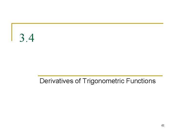 3. 4 Derivatives of Trigonometric Functions 61 3. 4 Derivatives of Trigonometric Functions 61