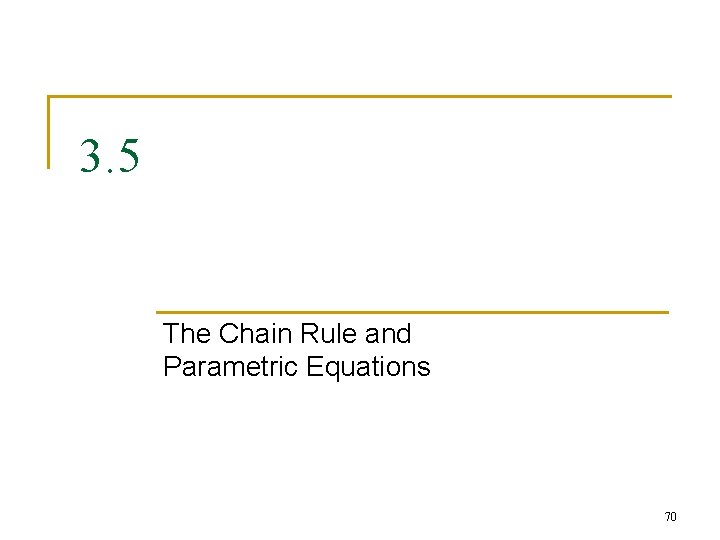 3. 5 The Chain Rule and Parametric Equations 70 3. 5 The Chain Rule and Parametric Equations 70