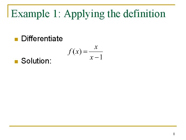 Example 1: Applying the definition n Differentiate n Solution: 8 Example 1: Applying the definition n Differentiate n Solution: 8