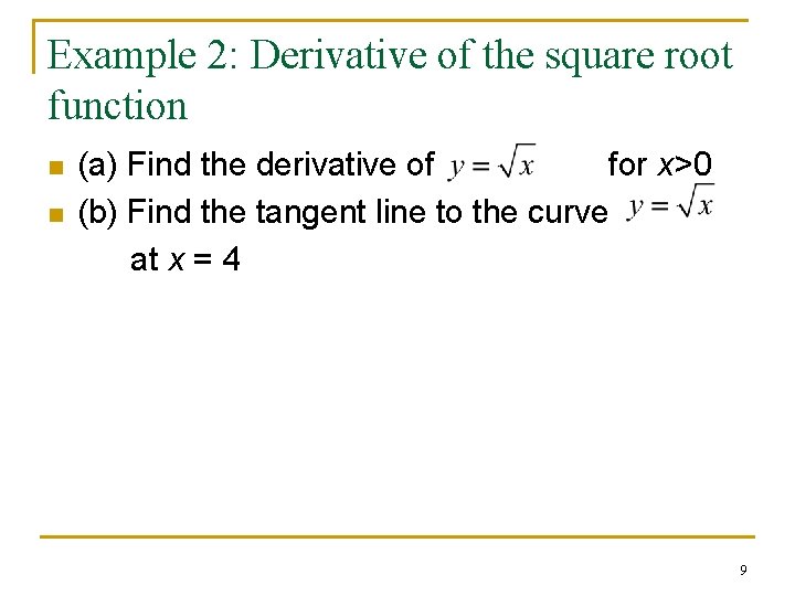 Example 2: Derivative of the square root function n n (a) Find the derivative Example 2: Derivative of the square root function n n (a) Find the derivative