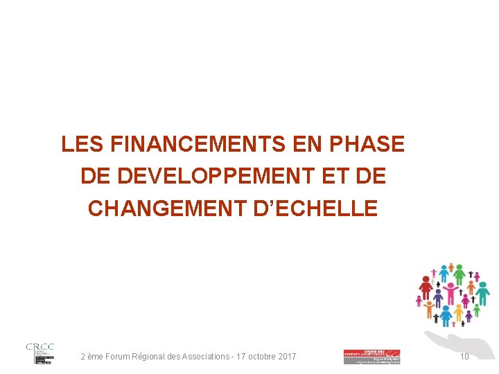 LES FINANCEMENTS EN PHASE DE DEVELOPPEMENT ET DE CHANGEMENT D’ECHELLE 2 ème Forum Régional