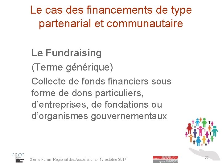 Le cas des financements de type partenarial et communautaire Le Fundraising (Terme générique) Collecte