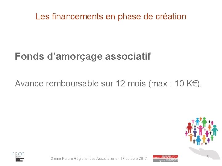 Les financements en phase de création Fonds d’amorçage associatif Avance remboursable sur 12 mois