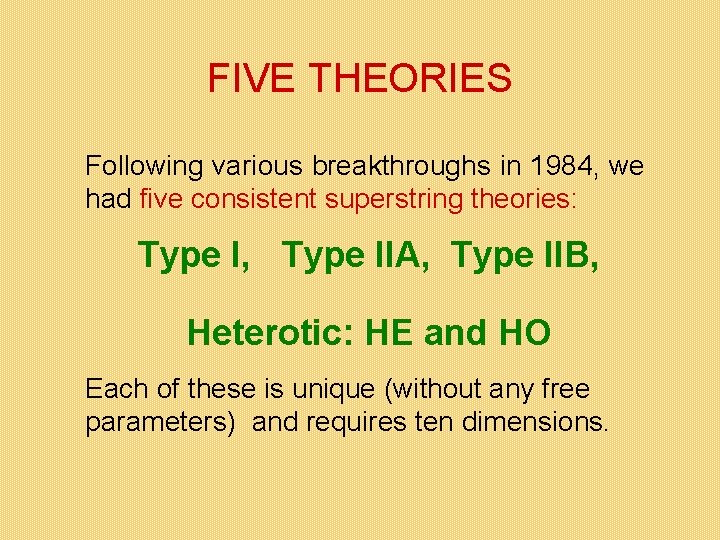 FIVE THEORIES Following various breakthroughs in 1984, we had five consistent superstring theories: Type FIVE THEORIES Following various breakthroughs in 1984, we had five consistent superstring theories: Type