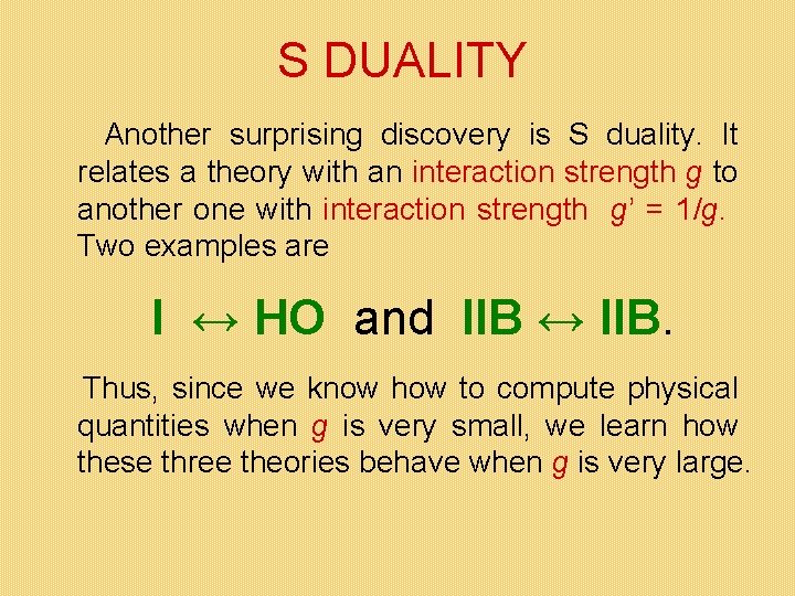 S DUALITY Another surprising discovery is S duality. It relates a theory with an S DUALITY Another surprising discovery is S duality. It relates a theory with an