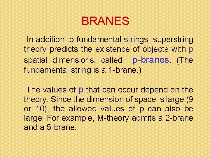 BRANES In addition to fundamental strings, superstring theory predicts the existence of objects with BRANES In addition to fundamental strings, superstring theory predicts the existence of objects with