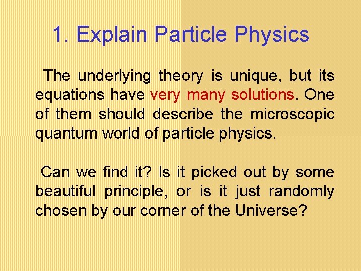 1. Explain Particle Physics The underlying theory is unique, but its equations have very 1. Explain Particle Physics The underlying theory is unique, but its equations have very