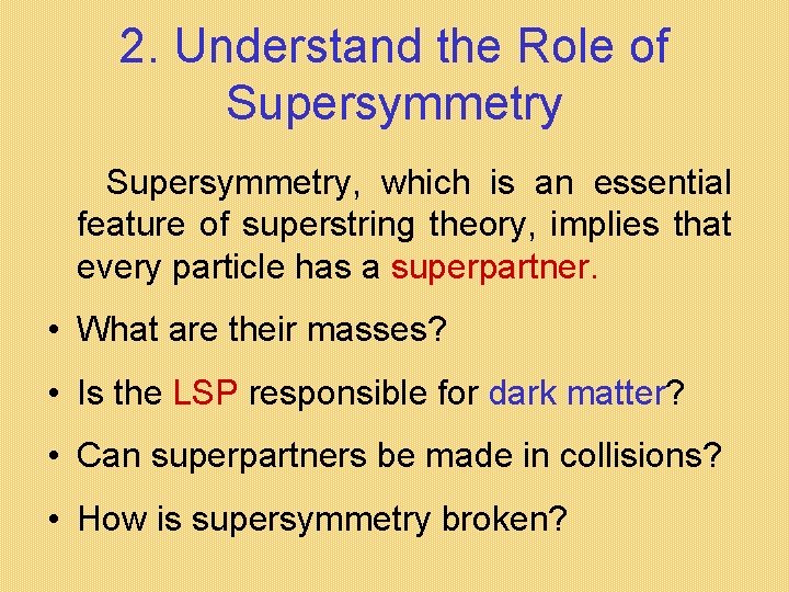 2. Understand the Role of Supersymmetry, which is an essential feature of superstring theory, 2. Understand the Role of Supersymmetry, which is an essential feature of superstring theory,